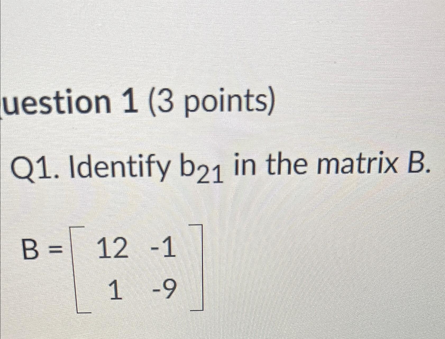 Solved uestion 1 ( 3 ﻿points)Q1. ﻿Identify b21 ﻿in the | Chegg.com