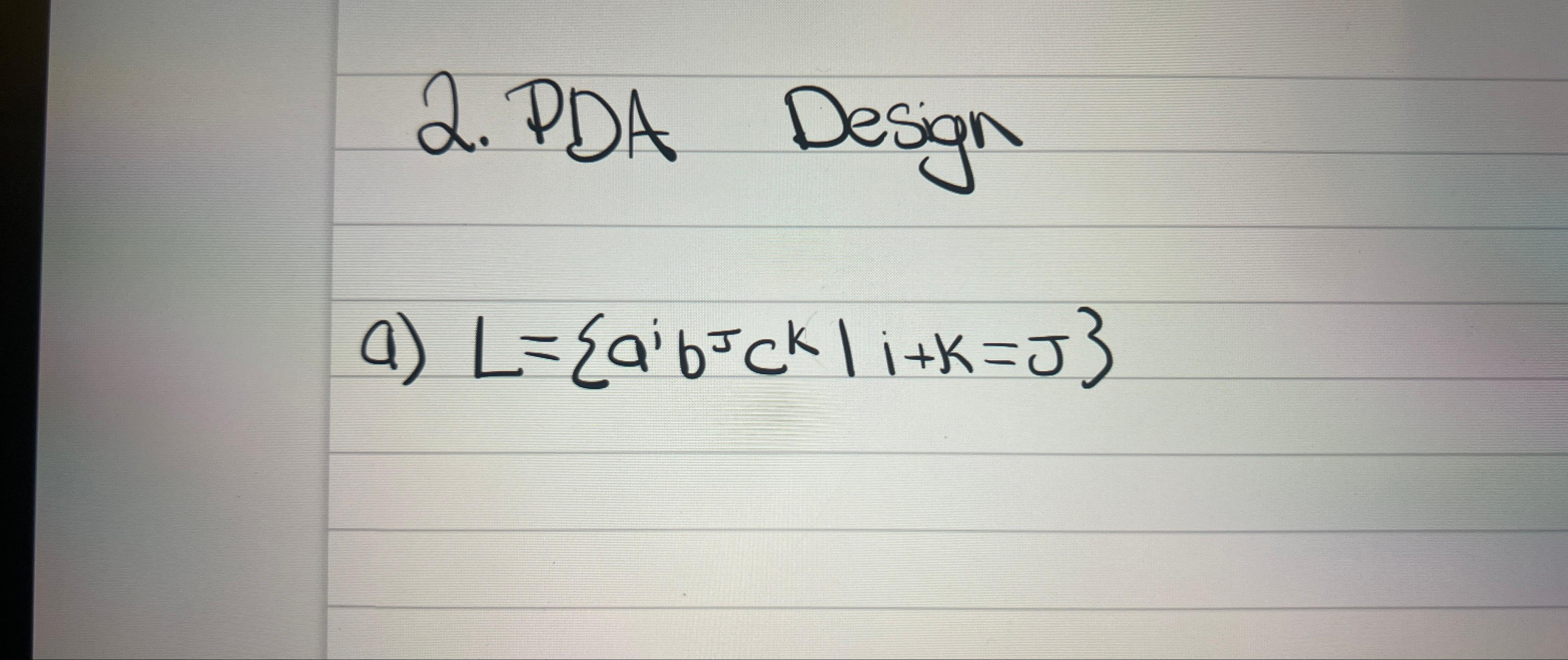 Solved PDA Designa) L={aibJck|i+k=J}Please draw it, ﻿and no | Chegg.com