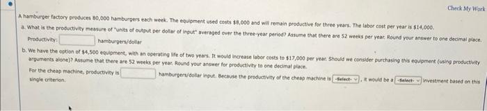 A hamburser factory produces 80,000 hamburgers each week. The equioment used costs \( \$ 8,000 \) and wit remain productive f