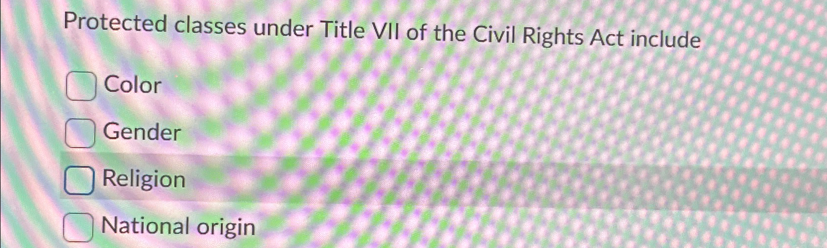 Solved Protected Classes Under Title VII Of The Civil Rights | Chegg.com