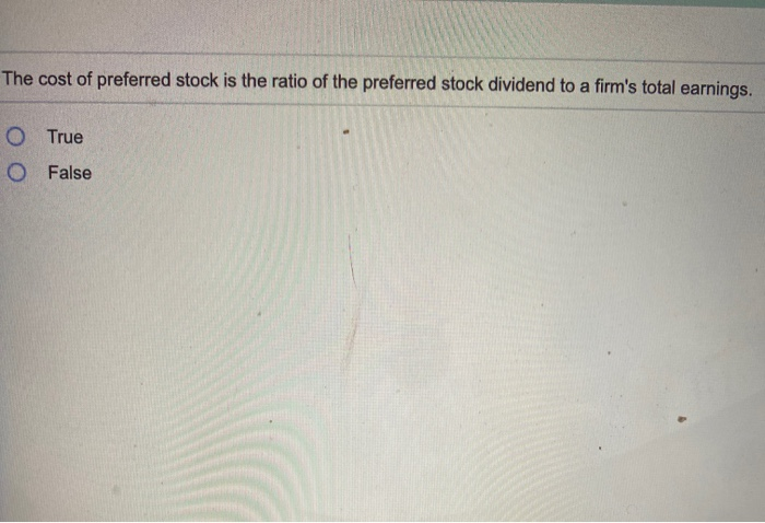 The Cost Of Preferred Stock Is Equivalent To The: Solved The cost of preferred stock is the ratio of the | Chegg.com