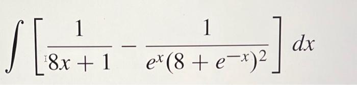 Solved 1 √ = 1 ¹8x + 1 1 ex (8 + e- x)² 1 dx | Chegg.com