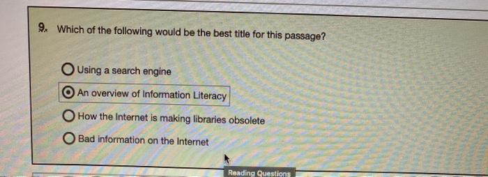 9. Which of the following would be the best title for this passage? Using a search engine An overview of Information Literacy