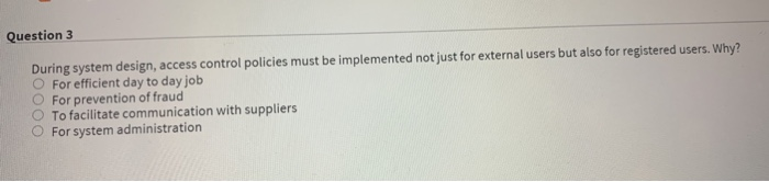 Solved Question 3 During system design, access control | Chegg.com