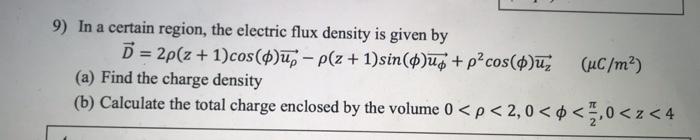 Solved 9) In a certain region, the electric flux density is | Chegg.com