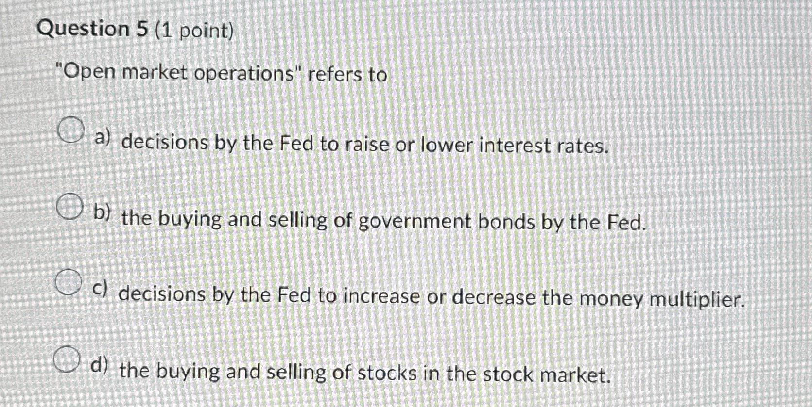 Solved Question 5 (1 ﻿point)"Open Market Operations" Refers | Chegg.com