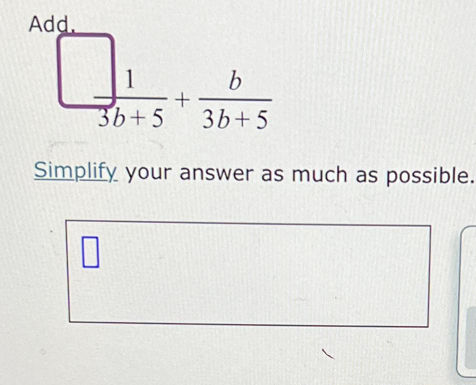 Solved Add.13b+5+b3b+5Simplify Your Answer As Much As | Chegg.com ...