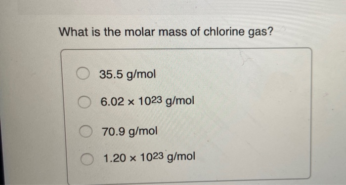 Solved What is the molar mass of chlorine gas? 35.5 g/mol | Chegg.com