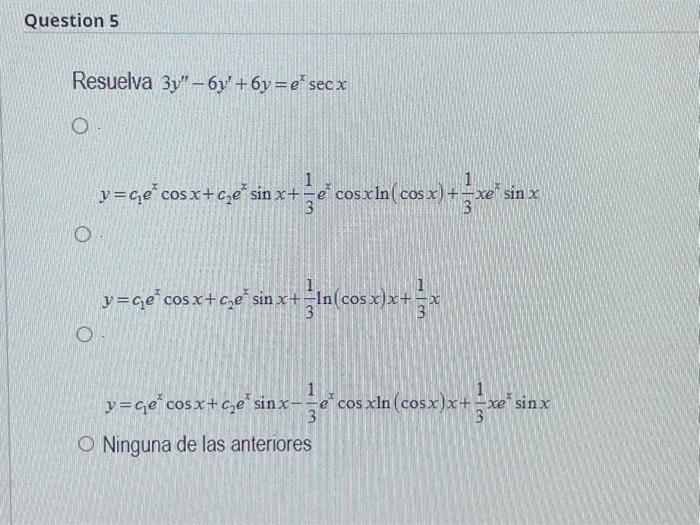 esuelva \( 3 y^{\prime \prime}-6 y^{\prime}+6 y=e^{x} \sec x \) \[ y=c_{1} e^{x} \cos x+c_{2} e^{x} \sin x+\frac{1}{3} e^{x}