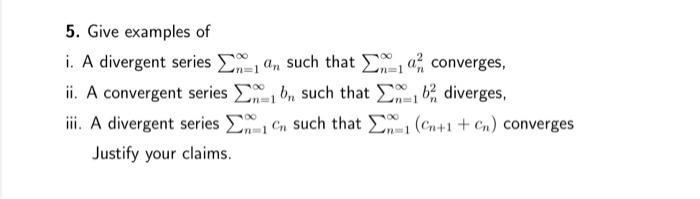 Solved 5. Give examples of i. A divergent series man such | Chegg.com