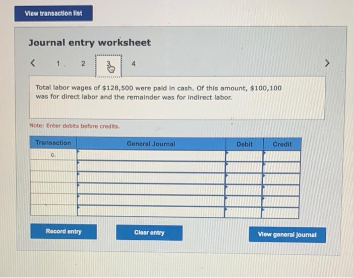 Journal entry worksheet
Total labor wages of \( \$ 128,500 \) were paid in cash. Of this amount, \( \$ 100,100 \) was for dir