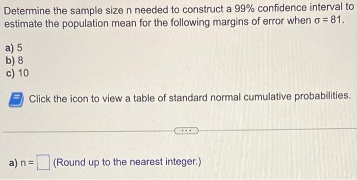 Determine the sample size \( n \) needed to construct a \( 99 \% \) confidence interval to estimate the population mean for t