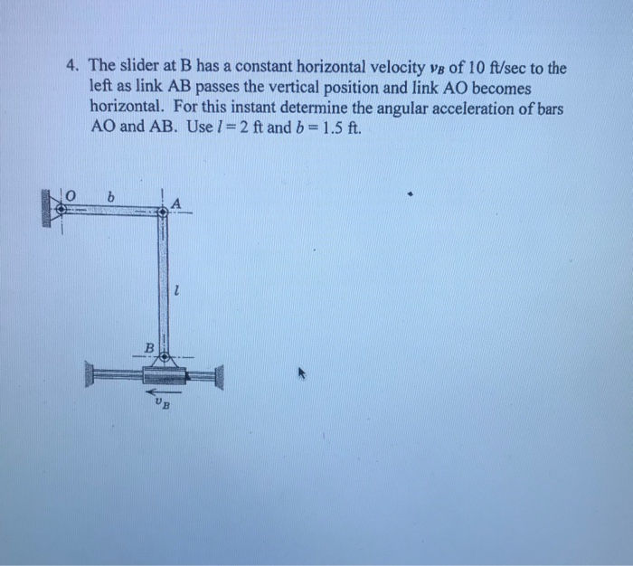 Solved 4. The slider at B has a constant horizontal velocity