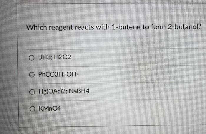 Solved Which Reagent Reacts With 1-butene To Form 2-butanol? | Chegg.com