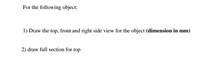 Solved For the following object: 1) Draw the top, front and | Chegg.com