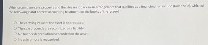 Solved When a company sells property and then leases it back | Chegg.com