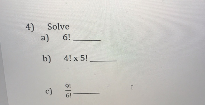 Solved 4) Solve a) 6! 4! x 5! | Chegg.com