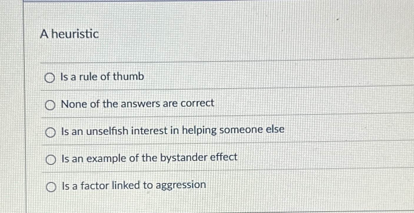 Solved A heuristicIs a rule of thumbNone of the answers are | Chegg.com