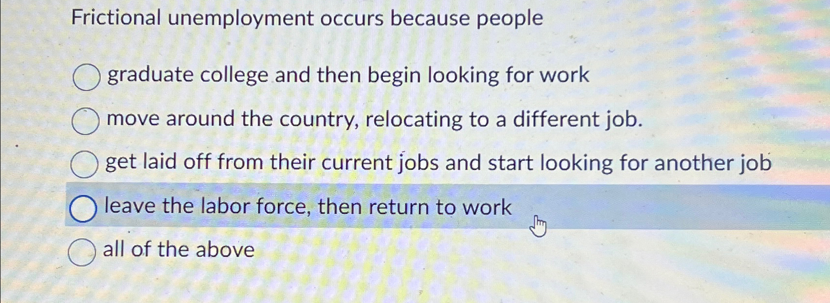 Solved Frictional unemployment occurs because peoplegraduate | Chegg.com