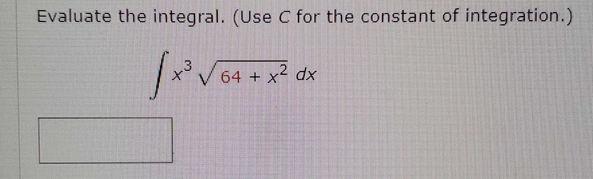 Solved Evaluate the integral. (Use C for the constant of | Chegg.com