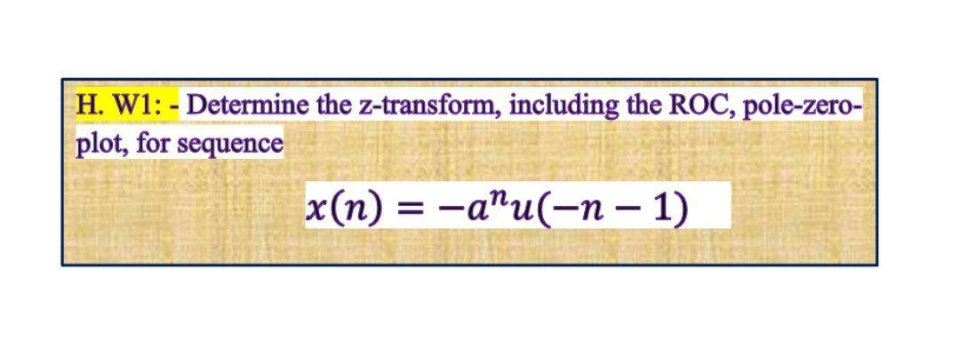 Zero X Roc Solved H. W1: - Determine the z-transform, including the | Chegg.com
