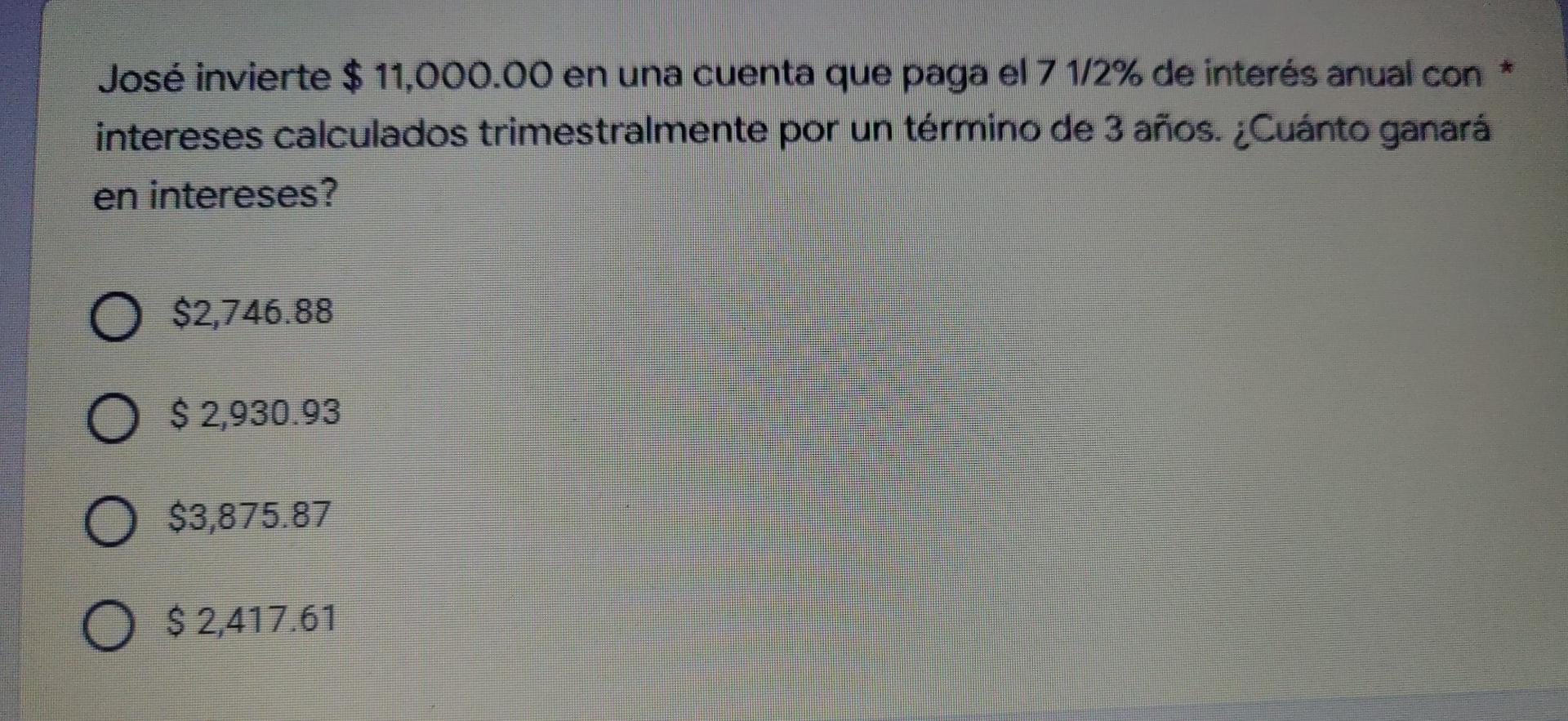 José invierte $ 11,000.00 en una cuenta que paga el 7 1/2% de interés anual con * intereses calculados trimestralmente por un