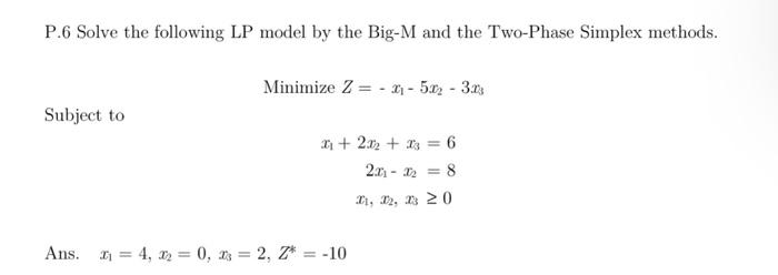 Solved P.6 Solve the following LP model by the Big-M and the | Chegg.com
