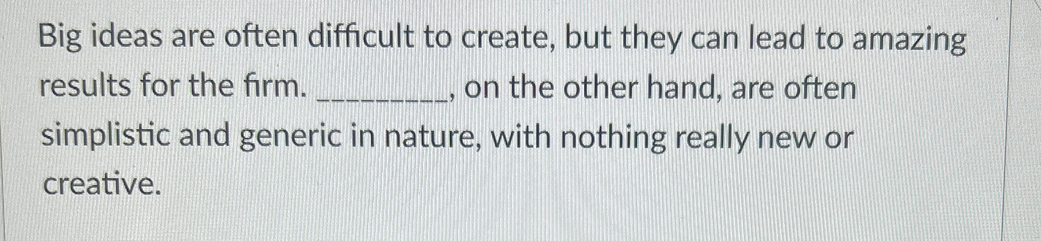Solved Big ideas are often difficult to create, but they can | Chegg.com