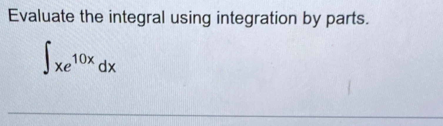 Solved Evaluate the integral using integration by | Chegg.com