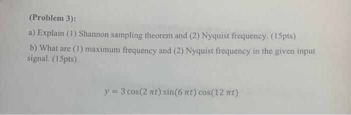 Solved (Problem 3): a) Explain (1) Shannon sampling theorem | Chegg.com