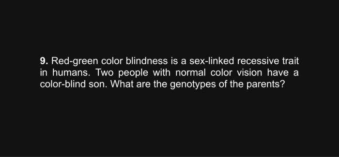 Solved 9 Red Green Color Blindness Is A Sex Linked 4389