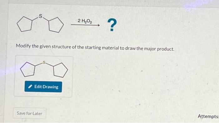 Solved 2H2O2 Modify the given structure of the starting | Chegg.com