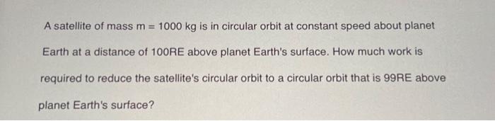 Solved A Satellite Of Mass M=1000 Kg Is In Circular Orbit At | Chegg.com