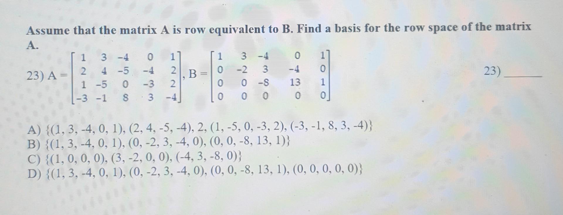 Solved Assume that the matrix A is row equivalent to B. Find