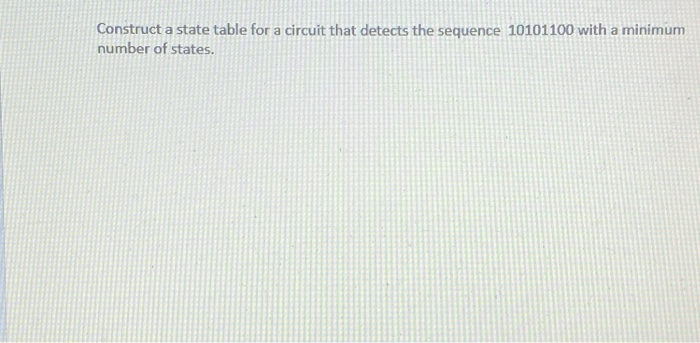 Solved Construct a state table for a circuit that detects | Chegg.com
