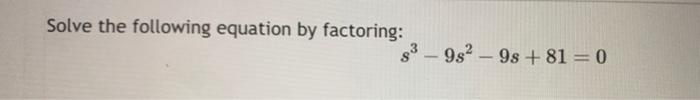 Solved Solve the following equation by factoring: | Chegg.com