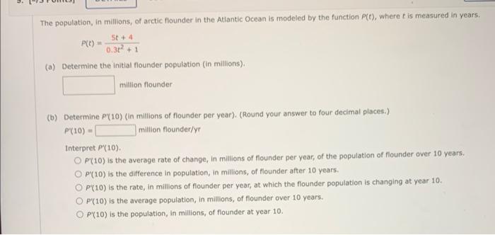 The population, in millions, of arctic flounder in the Atiantic Ocean is modeled by the function \( P(t) \), where \( t \) is