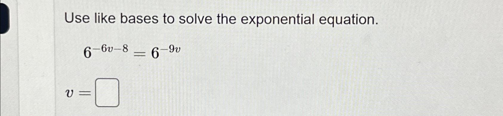Solved Use like bases to solve the exponential | Chegg.com