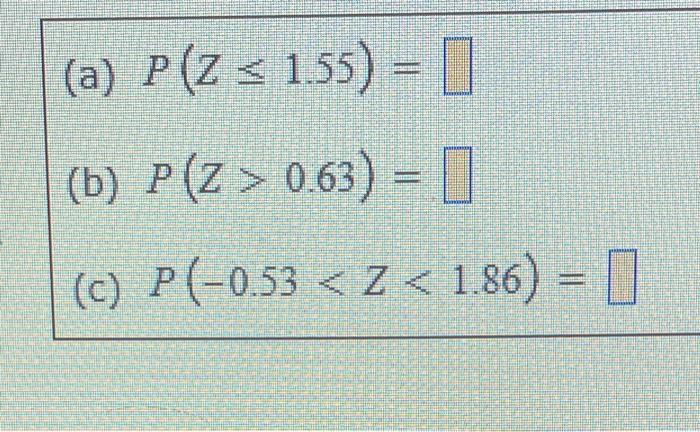 (a) \( P(Z \leq 1.55)= \) (b) \( P(Z>0.63)= \) (c) \( P(-0.53<Z<1.86)= \)