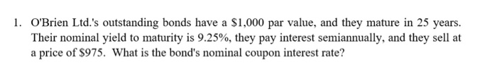 Solved 1. O'Brien Ltd.'s outstanding bonds have a $1,000 par | Chegg.com