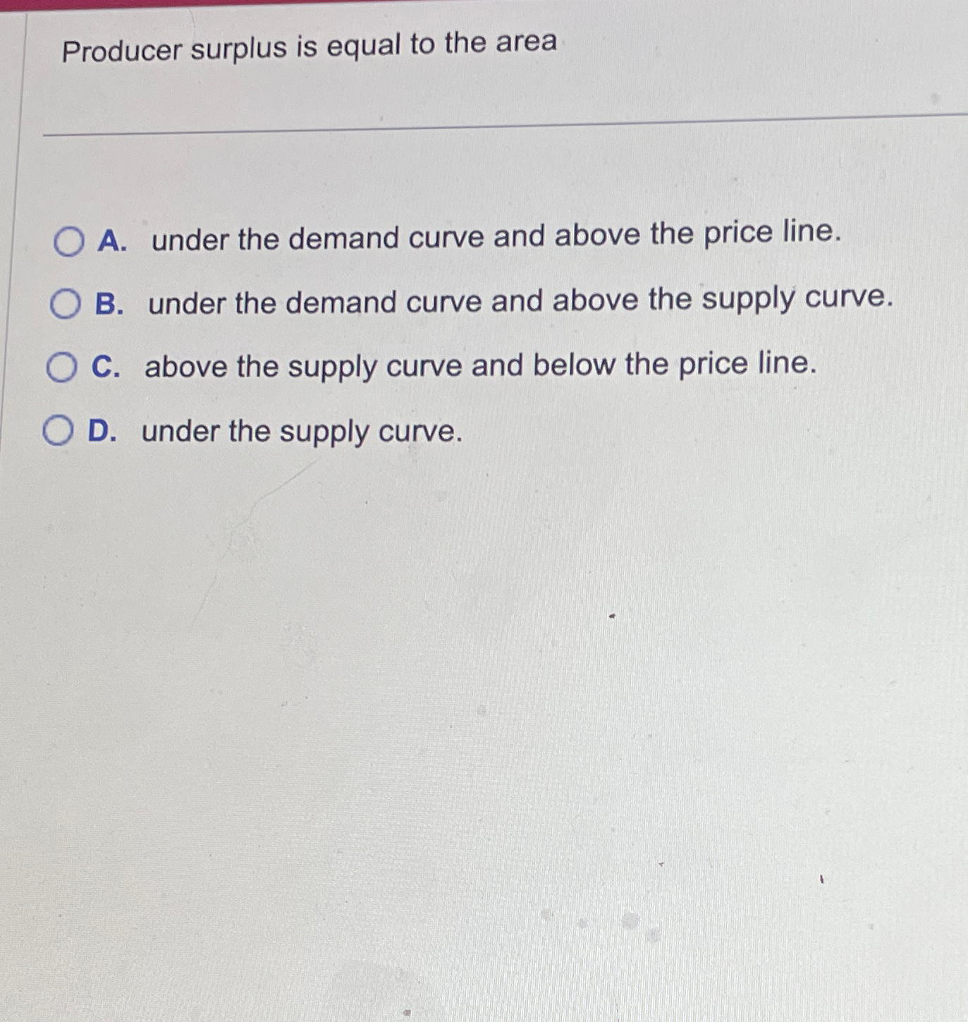 Solved Producer surplus is equal to the areaA. ﻿under the