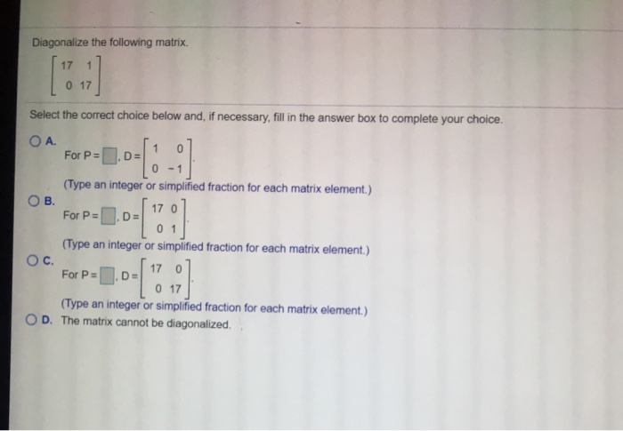 Solved Diagonalize the following matrix. 17 1 0 17 Select | Chegg.com