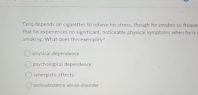 Solved Tariq depends on cigarettes to relieve his stress, | Chegg.com