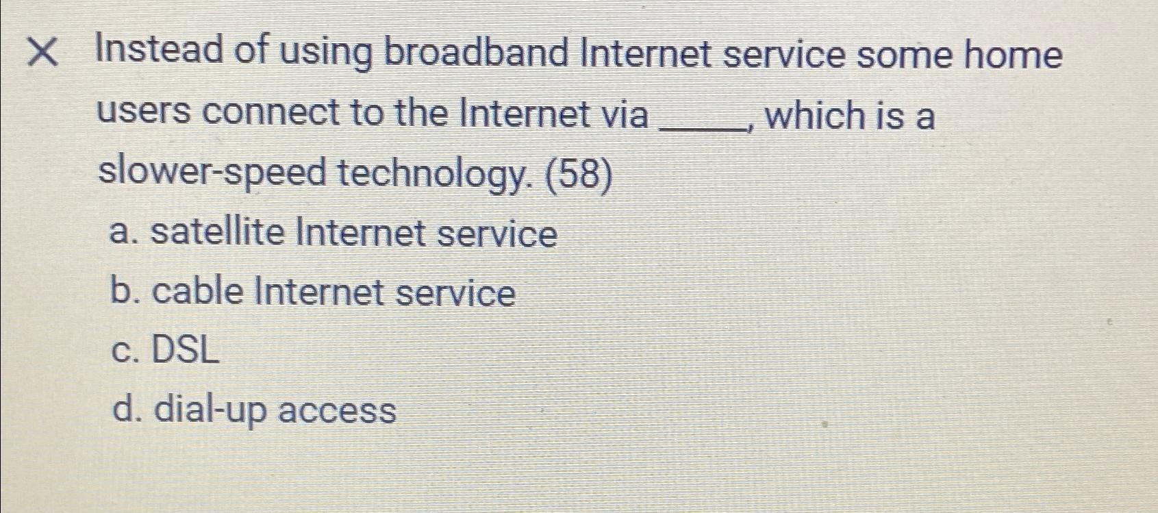 Solved x ﻿Instead of using broadband service some