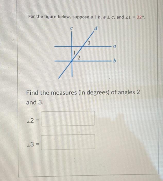 Solved For The Figure Below, Suppose A∥b,a⊥c, And ∠1=32∘. | Chegg.com