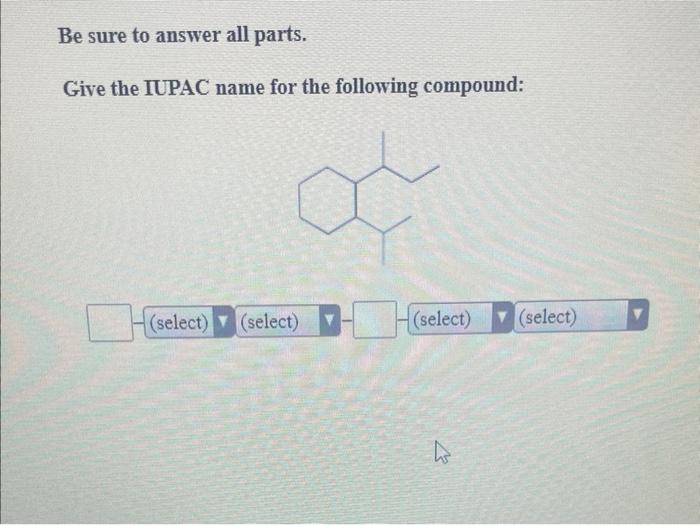 Solved Be Sure To Answer All Parts Give The Iupac Name