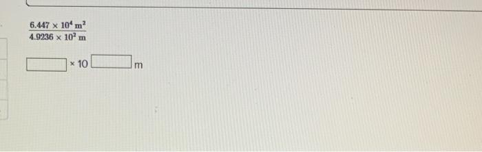 \( \frac{6.447 \times 10^{4} \mathrm{~m}^{2}}{4.9236 \times 10^{2} \mathrm{~m}} \)