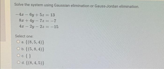 Solved Solve The System Using Gaussian Elimination Or | Chegg.com