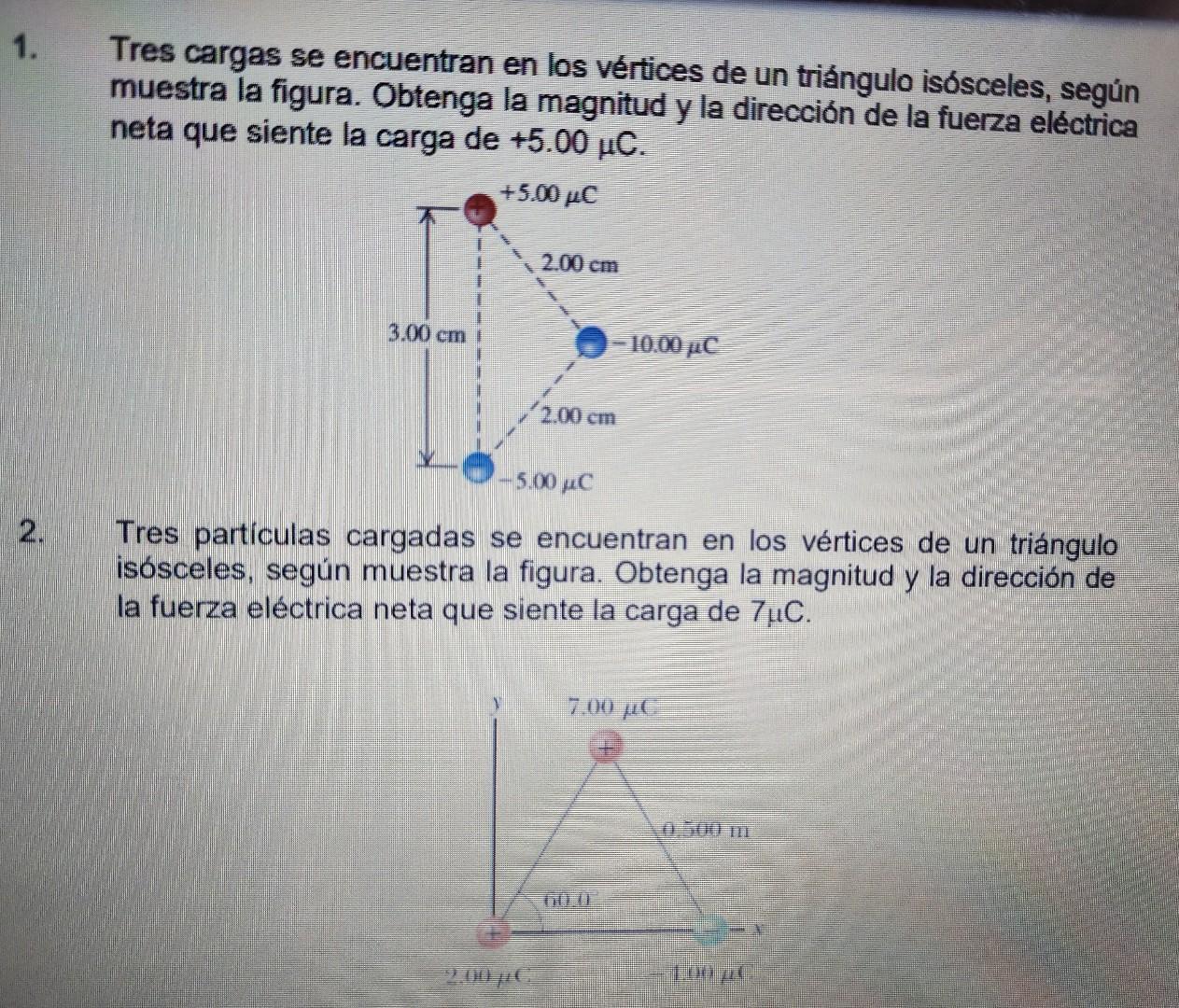 Tres cargas se encuentran en los vértices de un triángulo isósceles, según muestra la figura. Obtenga la magnitud y la direcc