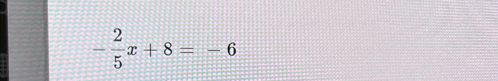 Solved -25x+8=-6 | Chegg.com